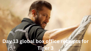 Day 13 global box office receipts for Tiger 3